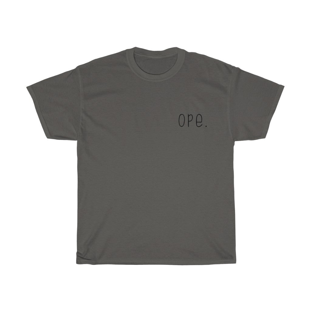 Ope. Ope is a tiny exclamation of surprise, a word you would use if you, say, accidentally bumped into somebody. As in: "Ope, sorry!" This crewneck sweatshirt can do the polite apologies so you don't have to! Perfect gift for that midwestern soul in your life!