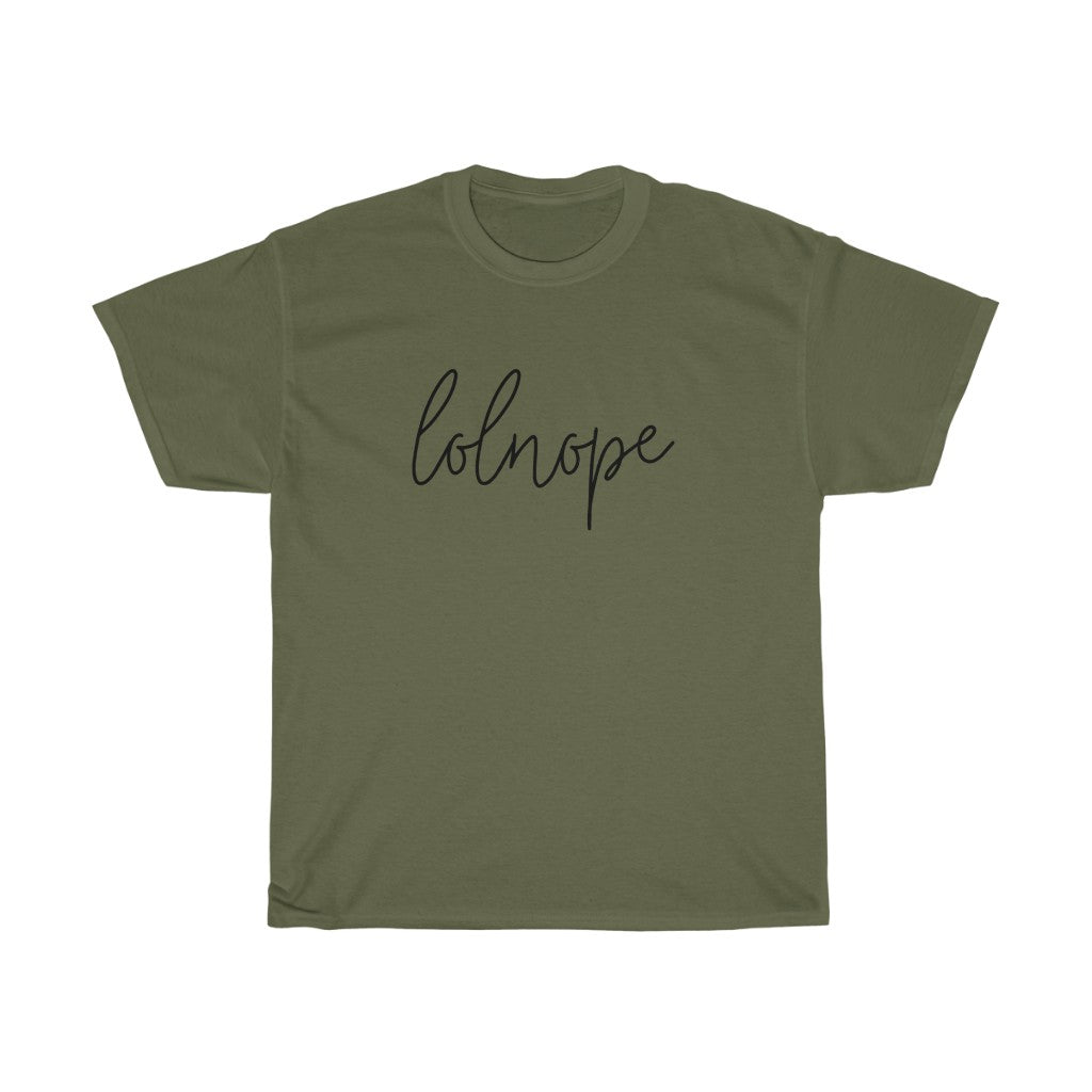 Ever have those days where you just say lolnope? This funny cotton t-shirt can say it so you don't have to! This t-shirt makes a great gift for those who just can't in your life!