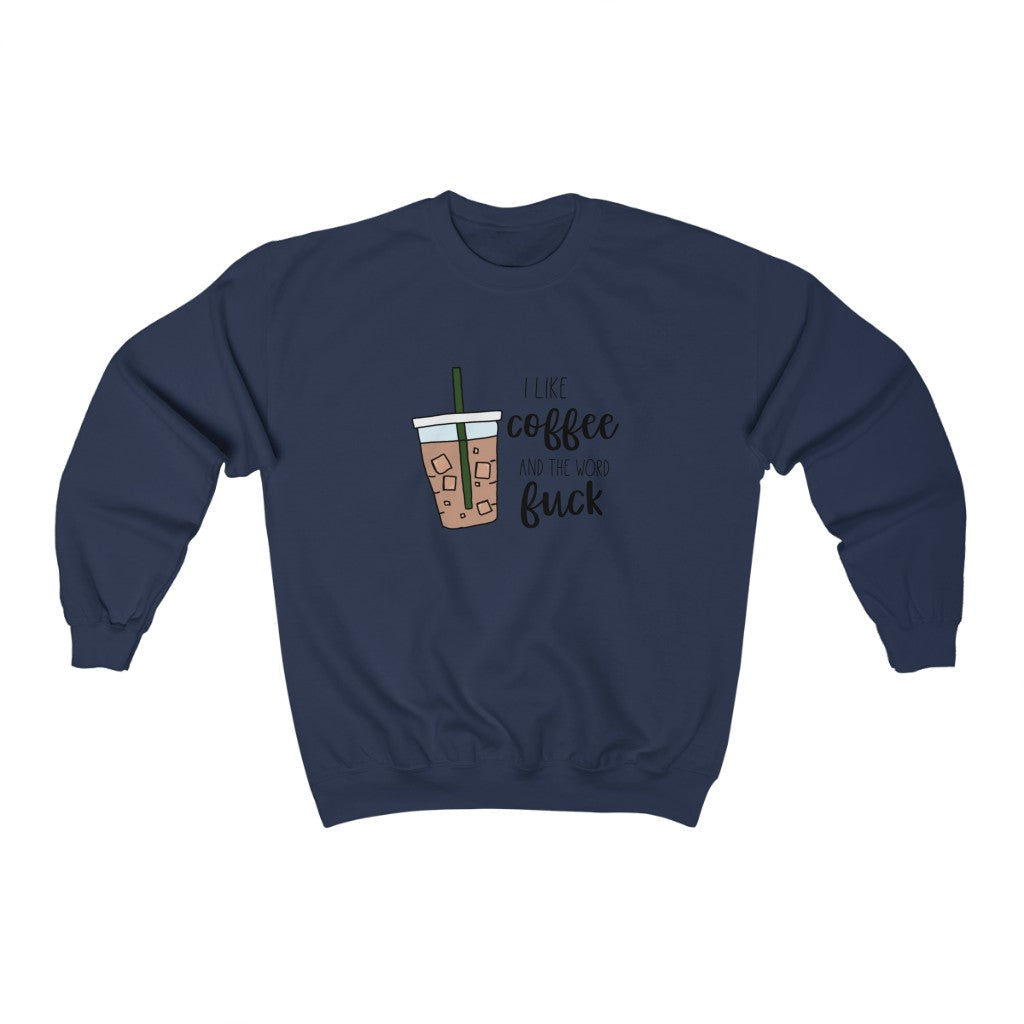 I like coffee and the word fuck. This crewneck sweatshirt is for those of us that are classy but cuss a little, and run on coffee! Perfect for staying cozy while sipping coffee, and maybe even letting an f-bomb slip when it burns your tongue!