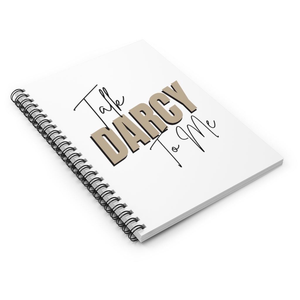 Talk Darcy To Me Spiral Notebook - Ruled Line - @thebookscript Exclusive!