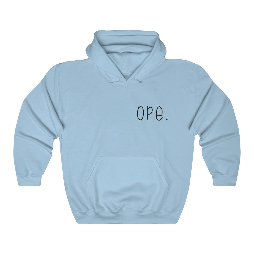 Ope. Ope is a tiny exclamation of surprise, a word you would use if you, say, accidentally bumped into somebody. As in: "Ope, sorry!" This hoodie sweatshirt can do the polite apologies so you don't have to! Perfect gift for that midwestern soul in your life!