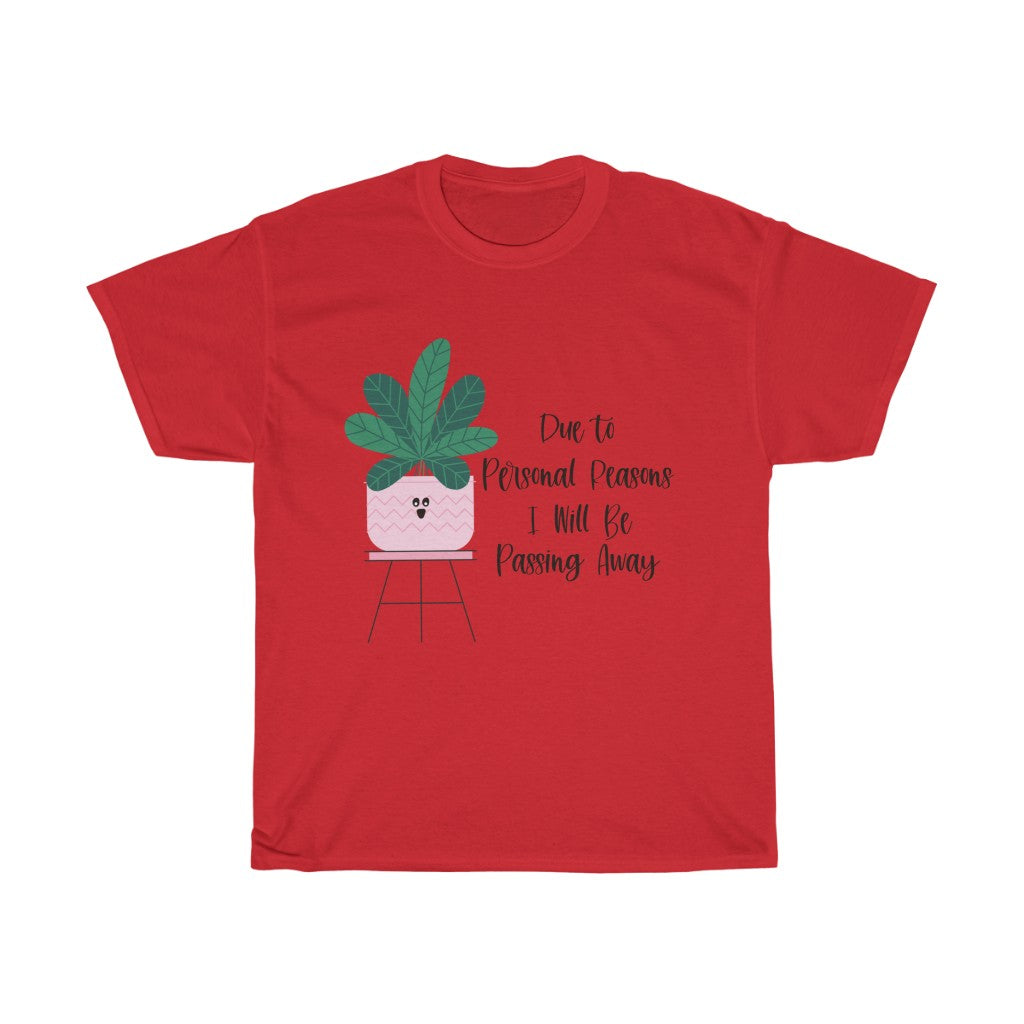 For personal reasons I will be passing away. Why is this every houseplant I’ve ever owned?! If you’re like me and can’t keep a houseplant alive, and it’s not your fault, this cotton t-shirt is perfect for you! Stay cozy while contemplating why all your plants are dying in this comfy tee!