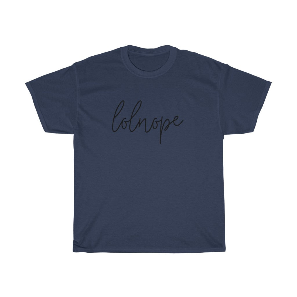 Ever have those days where you just say lolnope? This funny cotton t-shirt can say it so you don't have to! This t-shirt makes a great gift for those who just can't in your life!