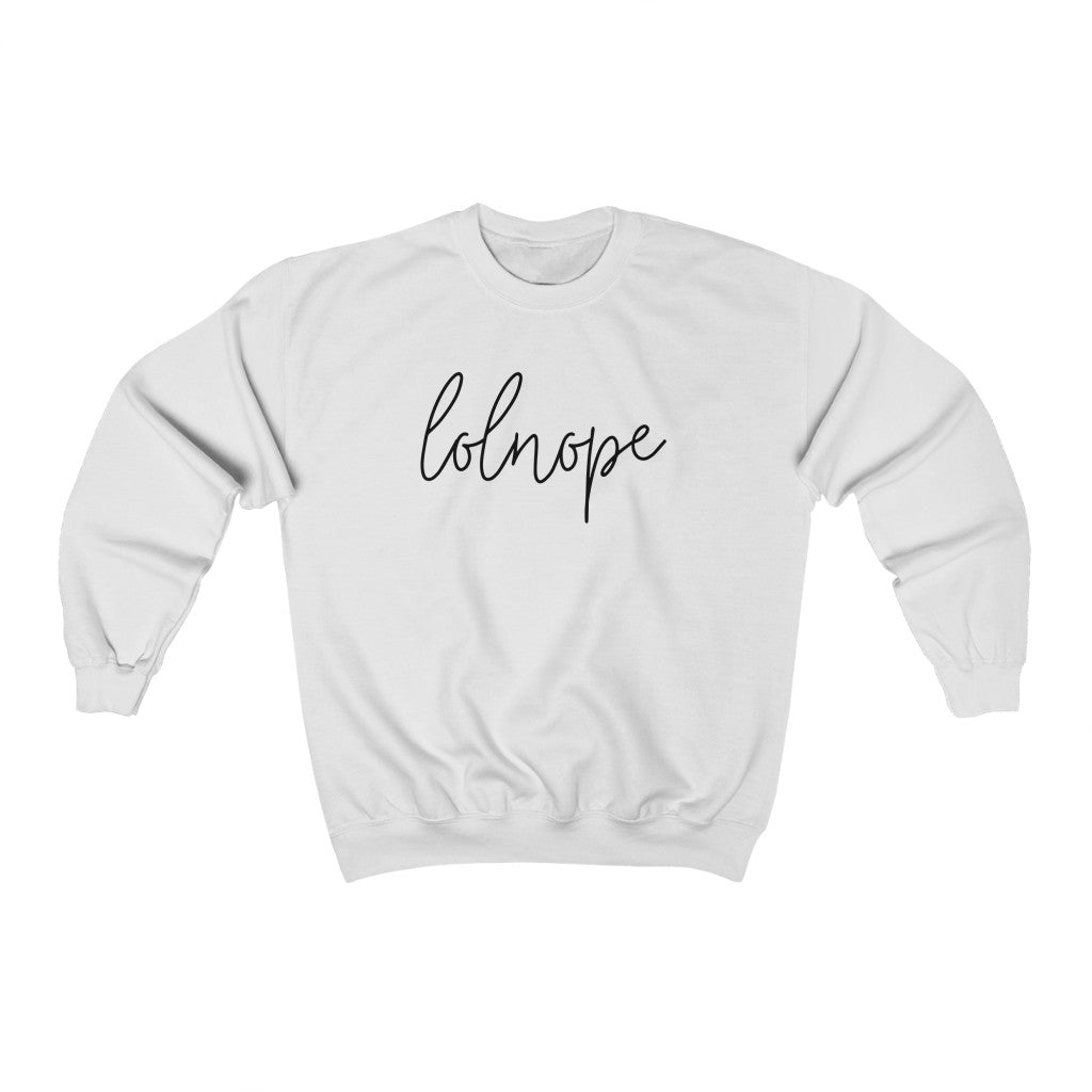 Ever have those days where you just say lolnope? This funny crewneck sweatshirt can say it so you don't have to! This sweatshirt makes a great gift for those who just can't in your life!