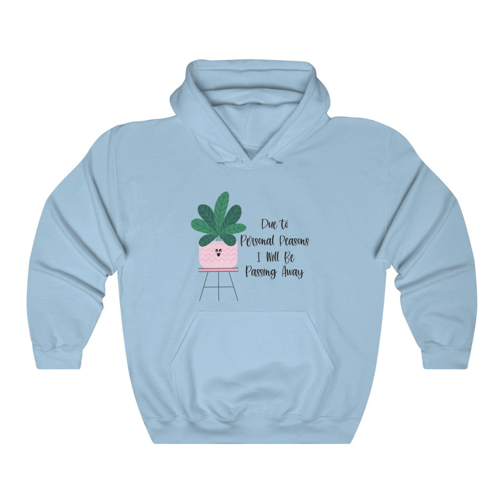 For personal reasons I will be passing away. Why is this every houseplant I’ve ever owned?! If you’re like me and can’t keep a houseplant alive, and it’s not your fault, this hoodie is perfect for you! Stay cozy while contemplating why all your plants are dying in this comfy sweatshirt!