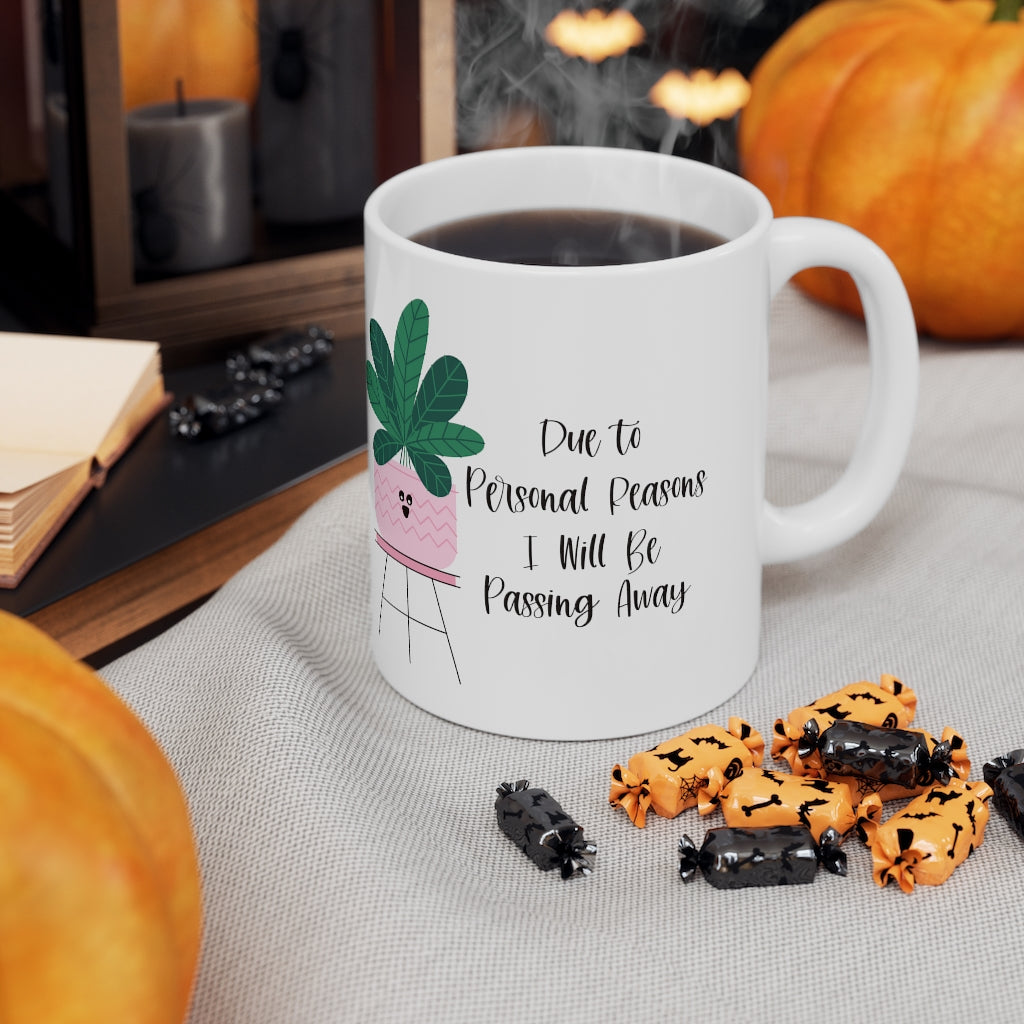 For personal reasons I will be passing away. Why is this every houseplant I’ve ever owned?! If you’re like me and can’t keep a houseplant alive, and it’s not your fault, this mug is perfect for you! Stay cozy while contemplating why all your plants are dying with this funny mug!