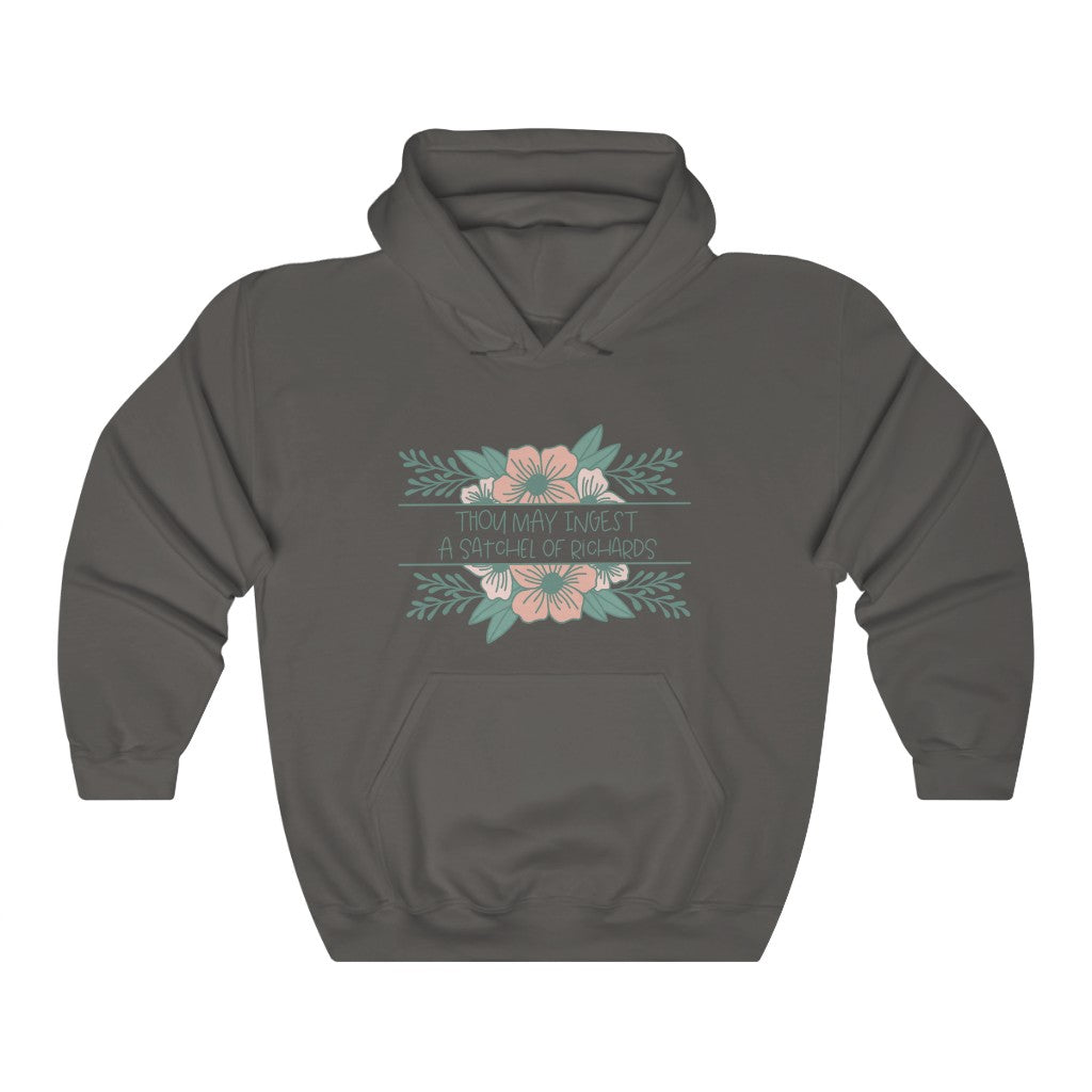 Thou may ingest a satchel of Richards. For those days when all you want to do is tell someone to eat a bag of d****, but need to be polite. This hoodie is a great way to get your point across in a not so vulgar manner. Stay classy and cozy at the same time in your new favorite hoodie!