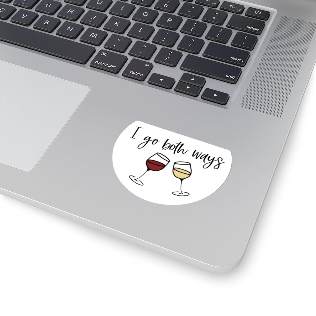 I go both ways! This funny sticker is perfect for all you wine lovers out there. If you don't discriminate when it comes to white wine or red wine, this sticker is for you. Great for those days out at the vineyards, or just cozying up at home with your favorite glass of wine.