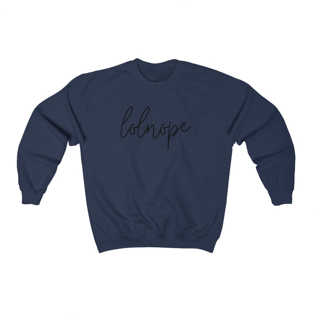 Ever have those days where you just say lolnope? This funny crewneck sweatshirt can say it so you don't have to! This sweatshirt makes a great gift for those who just can't in your life!