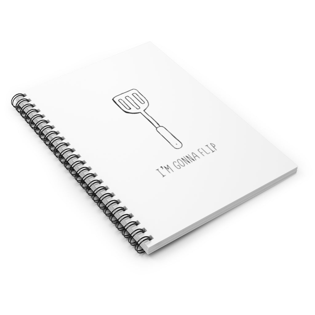 I'm Gonna Flip! This funny notebook says what every spatula and person is thinking... I'm gonna flip! This journal would make the perfect gift for that dad joke making friend, or just to show off your sense of humor while planning those summer barbeques! This journal has 118 ruled line single pages for you to fill up!