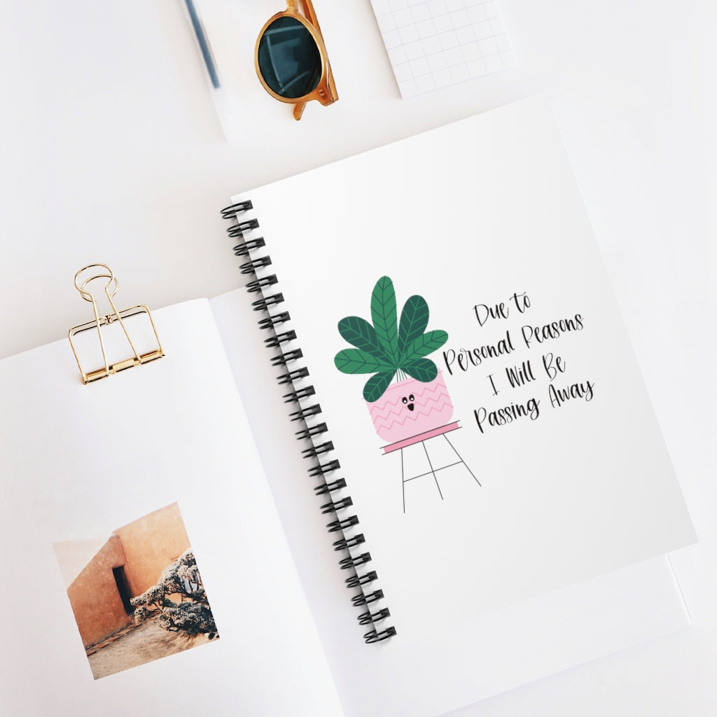 For personal reasons I will be passing away. Why is this every houseplant I’ve ever owned?! If you’re like me and can’t keep a houseplant alive, and it’s not your fault, this notebook is perfect for you! Take notes about why all your plants are dying in this funny journal! This journal has 118 ruled line single pages for you to fill up!
