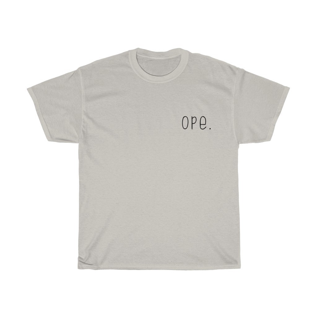 Ope. Ope is a tiny exclamation of surprise, a word you would use if you, say, accidentally bumped into somebody. As in: "Ope, sorry!" This crewneck sweatshirt can do the polite apologies so you don't have to! Perfect gift for that midwestern soul in your life!