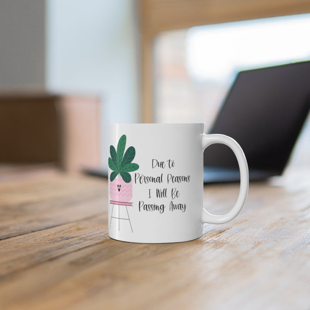 For personal reasons I will be passing away. Why is this every houseplant I’ve ever owned?! If you’re like me and can’t keep a houseplant alive, and it’s not your fault, this mug is perfect for you! Stay cozy while contemplating why all your plants are dying with this funny mug!