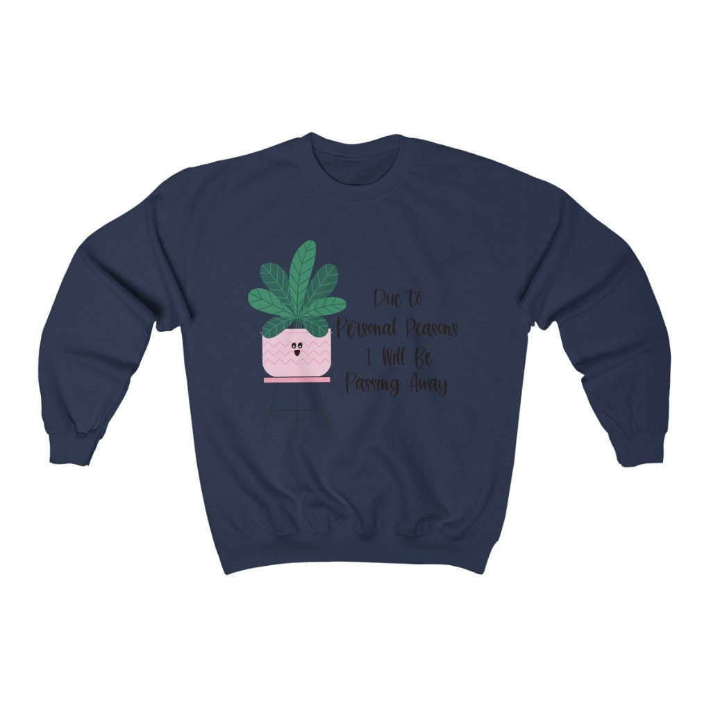 For personal reasons I will be passing away. Why is this every houseplant I’ve ever owned?! If you’re like me and can’t keep a houseplant alive, and it’s not your fault, this crewneck sweatshirt is perfect for you! Stay cozy while contemplating why all your plants are dying in this comfy sweatshirt!