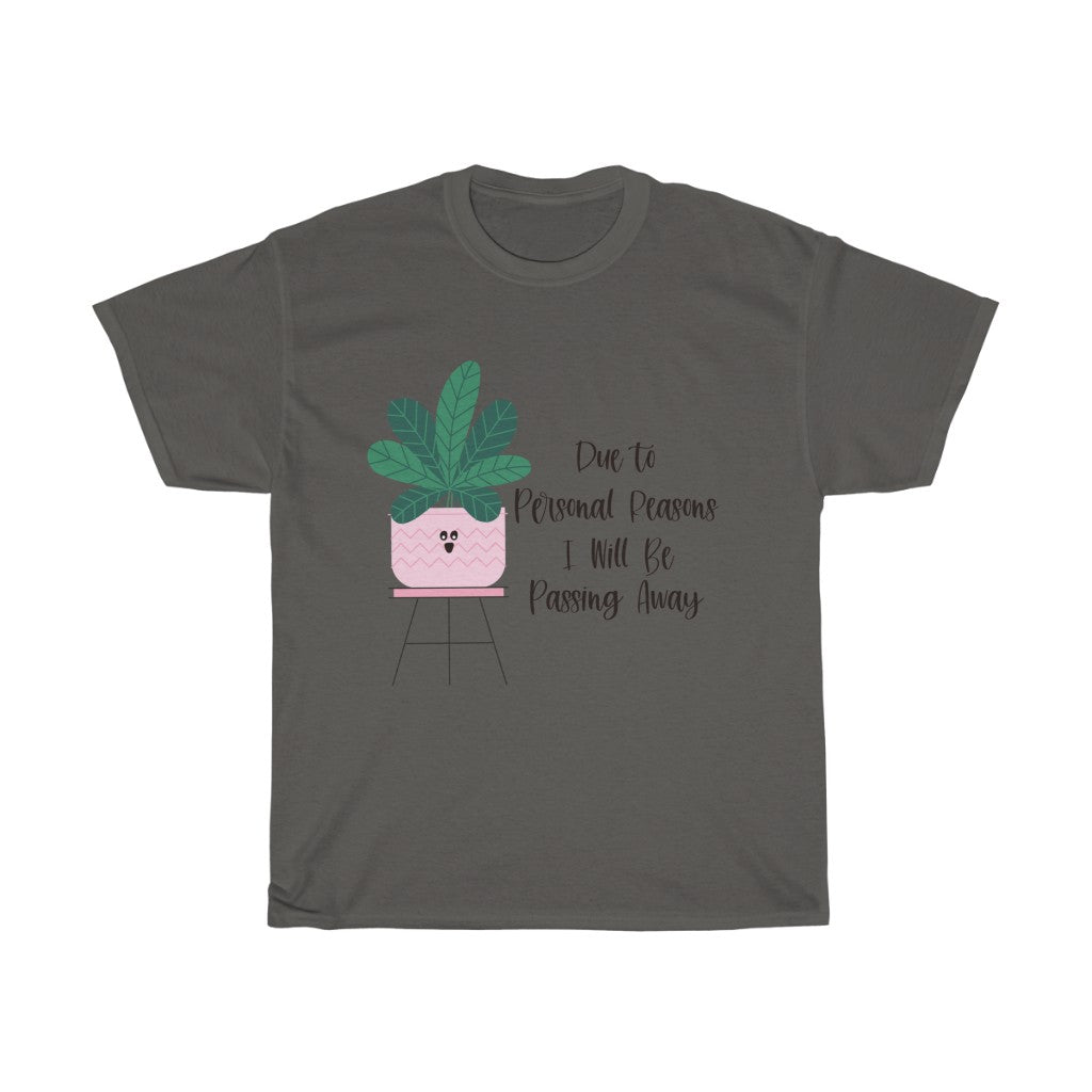 For personal reasons I will be passing away. Why is this every houseplant I’ve ever owned?! If you’re like me and can’t keep a houseplant alive, and it’s not your fault, this cotton t-shirt is perfect for you! Stay cozy while contemplating why all your plants are dying in this comfy tee!
