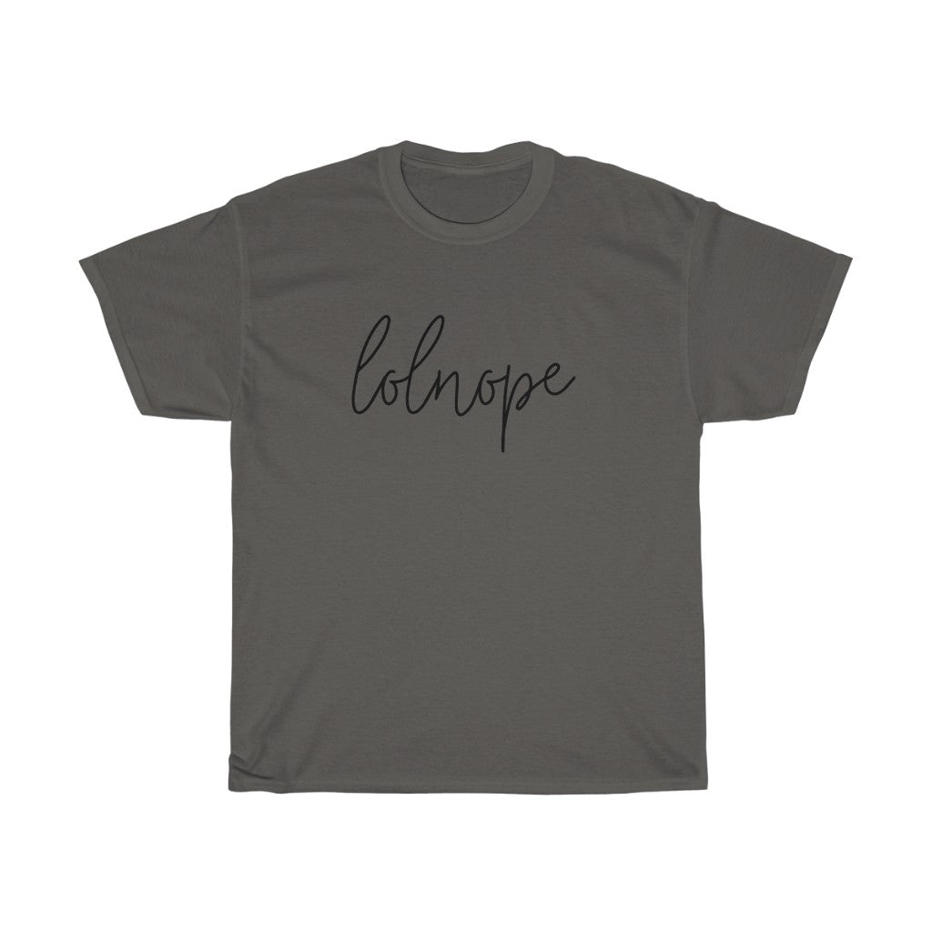 Ever have those days where you just say lolnope? This funny cotton t-shirt can say it so you don't have to! This t-shirt makes a great gift for those who just can't in your life!