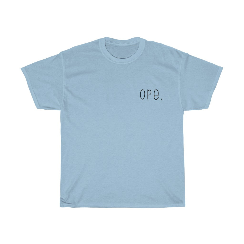 Ope. Ope is a tiny exclamation of surprise, a word you would use if you, say, accidentally bumped into somebody. As in: "Ope, sorry!" This crewneck sweatshirt can do the polite apologies so you don't have to! Perfect gift for that midwestern soul in your life!