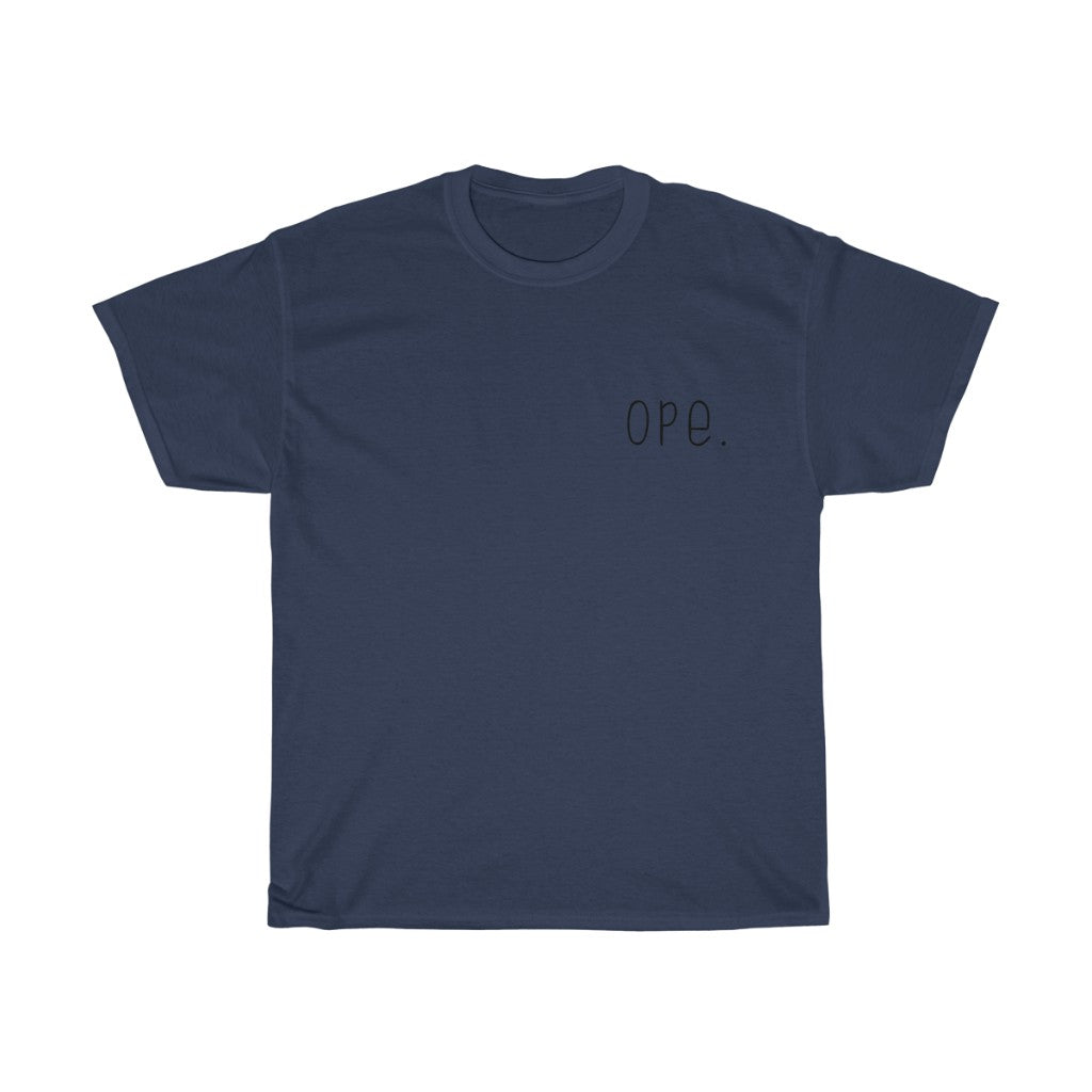 Ope. Ope is a tiny exclamation of surprise, a word you would use if you, say, accidentally bumped into somebody. As in: "Ope, sorry!" This crewneck sweatshirt can do the polite apologies so you don't have to! Perfect gift for that midwestern soul in your life!