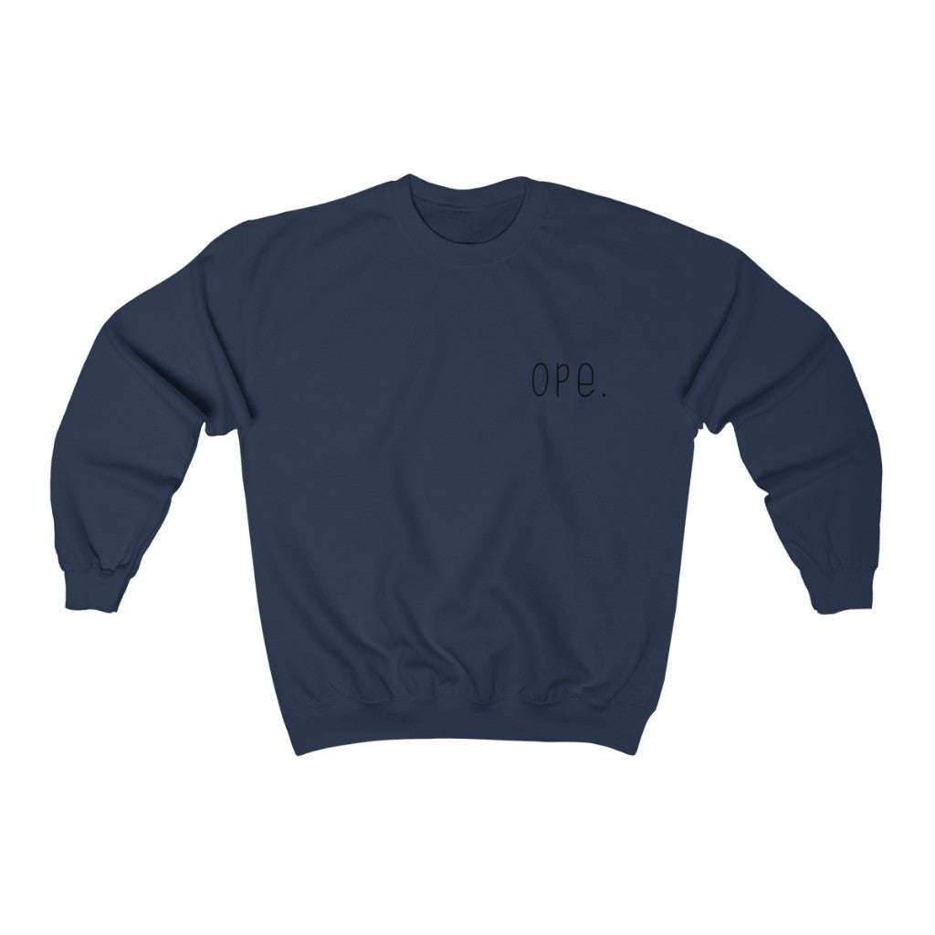 Ope. Ope is a tiny exclamation of surprise, a word you would use if you, say, accidentally bumped into somebody. As in: "Ope, sorry!" This crewneck sweatshirt can do the polite apologies so you don't have to! Perfect gift for that midwestern soul in your life!