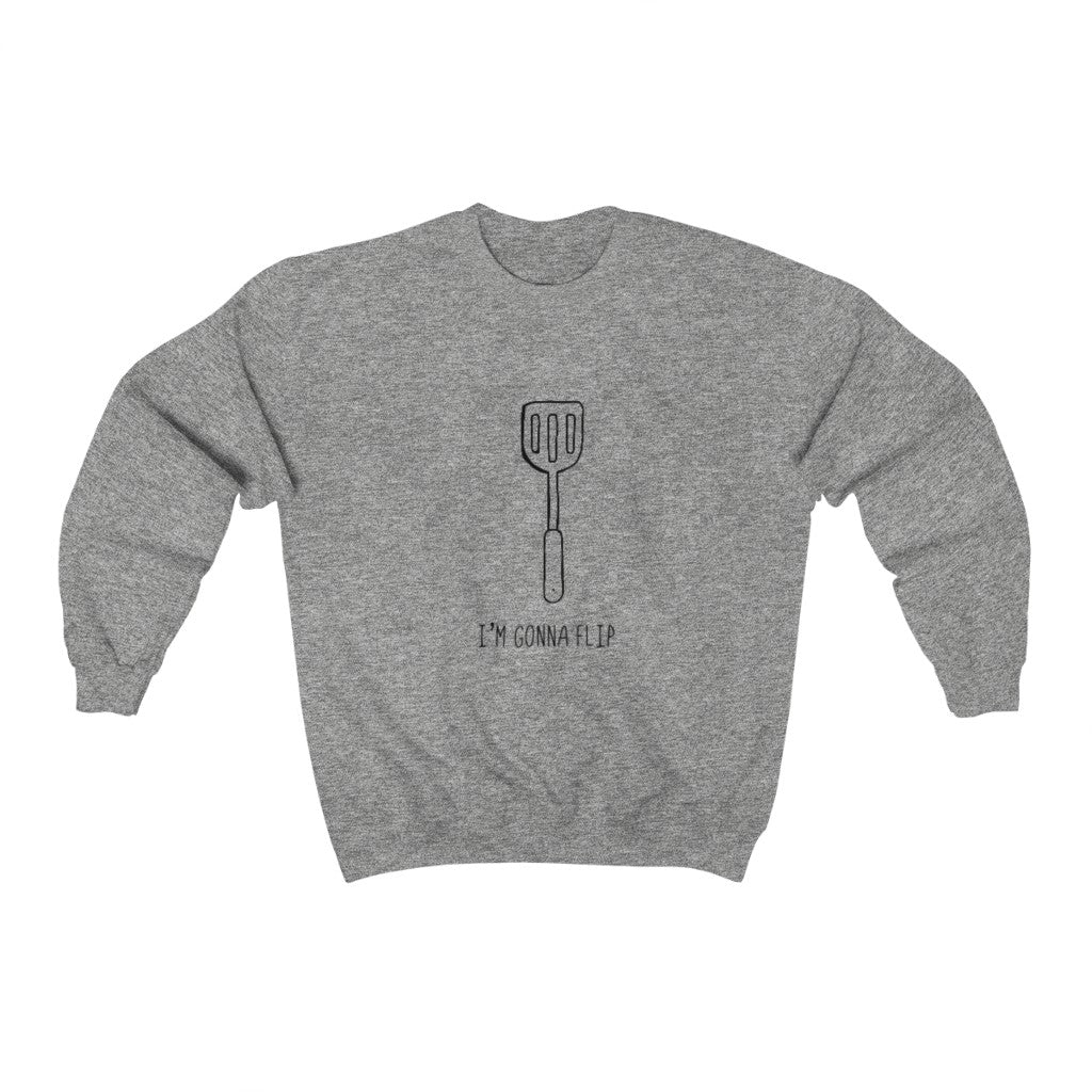 I'm Gonna Flip! This funny crewneck sweatshirt says what every spatula and person is thinking... I'm gonna flip! This sweatshirt would make the perfect gift for that dad joke making friend, or just to show off your sense of humor at those brisk barbeques!