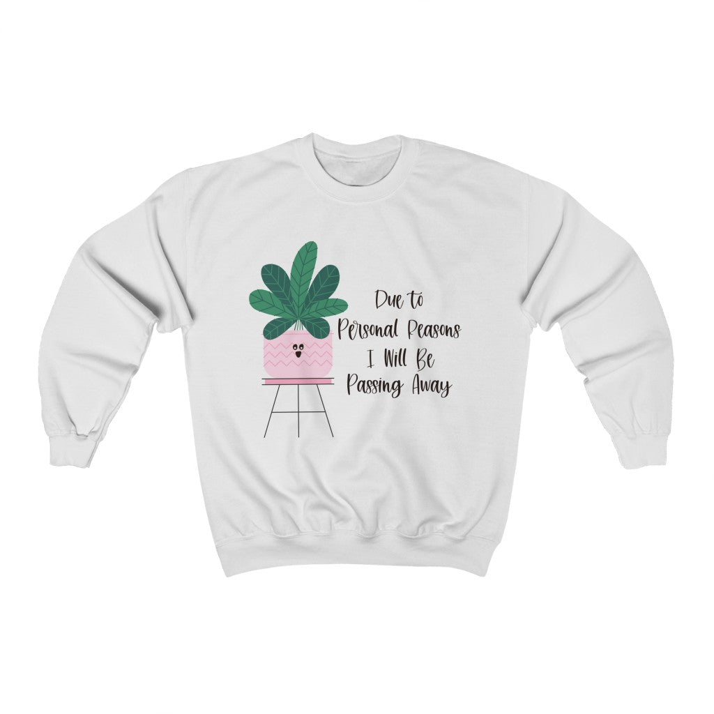 For personal reasons I will be passing away. Why is this every houseplant I’ve ever owned?! If you’re like me and can’t keep a houseplant alive, and it’s not your fault, this crewneck sweatshirt is perfect for you! Stay cozy while contemplating why all your plants are dying in this comfy sweatshirt!