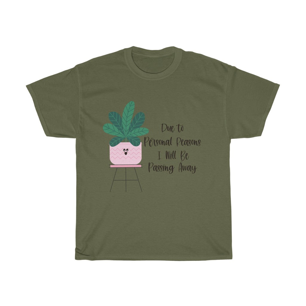 For personal reasons I will be passing away. Why is this every houseplant I’ve ever owned?! If you’re like me and can’t keep a houseplant alive, and it’s not your fault, this cotton t-shirt is perfect for you! Stay cozy while contemplating why all your plants are dying in this comfy tee!