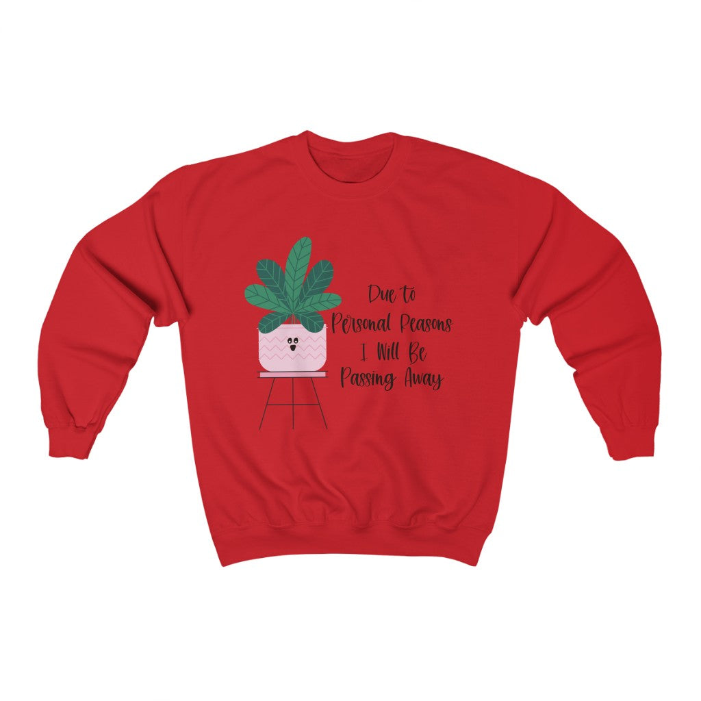For personal reasons I will be passing away. Why is this every houseplant I’ve ever owned?! If you’re like me and can’t keep a houseplant alive, and it’s not your fault, this crewneck sweatshirt is perfect for you! Stay cozy while contemplating why all your plants are dying in this comfy sweatshirt!
