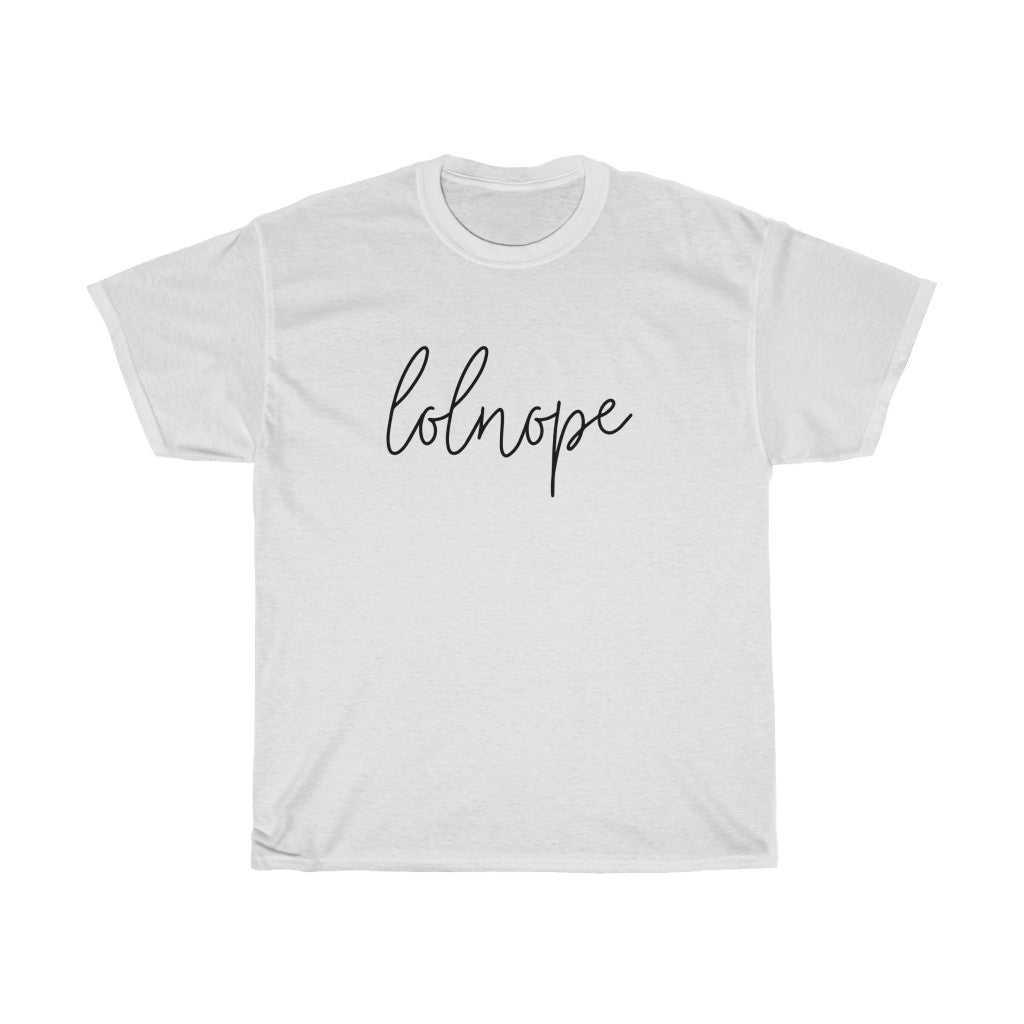 Ever have those days where you just say lolnope? This funny cotton t-shirt can say it so you don't have to! This t-shirt makes a great gift for those who just can't in your life!