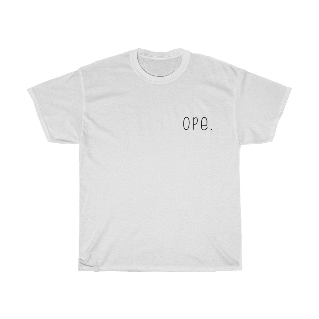 Ope. Ope is a tiny exclamation of surprise, a word you would use if you, say, accidentally bumped into somebody. As in: "Ope, sorry!" This crewneck sweatshirt can do the polite apologies so you don't have to! Perfect gift for that midwestern soul in your life!