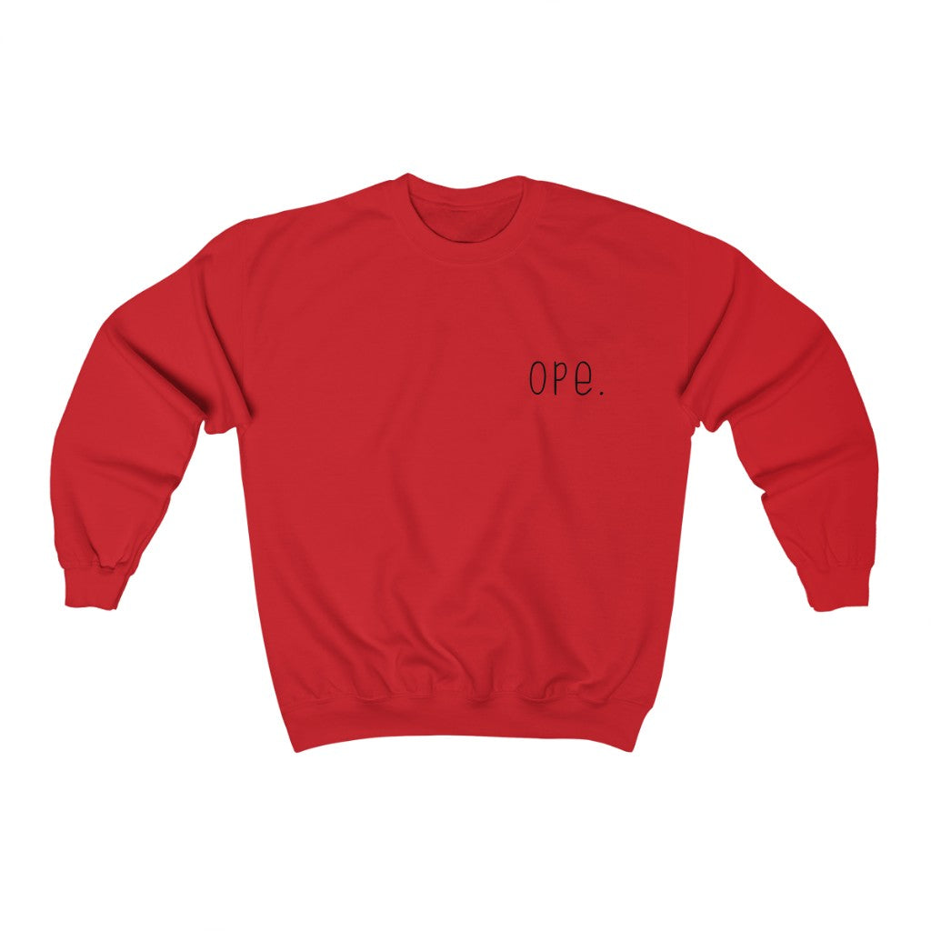 Ope.  Ope is a tiny exclamation of surprise, a word you would use if you, say, accidentally bumped into somebody. As in: "Ope, sorry!" This crewneck sweatshirt can do the polite apologies so you don't have to! Perfect gift for that midwestern soul in your life!