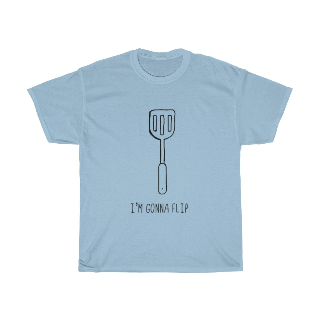 I'm Gonna Flip! This funny cotton t-shirt says what every spatula and person is thinking... I'm gonna flip! This t-shirt would make the perfect gift for that dad joke making friend, or just to show off your sense of humor at those brisk barbeques!