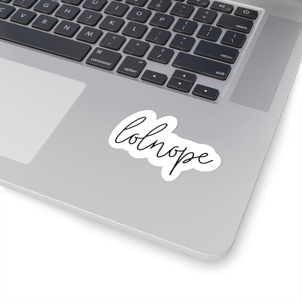 Ever have those days where you just say lolnope? This funny sticker can say it so you don't have to! This sticker makes a great gift for those who just can't in your life! 