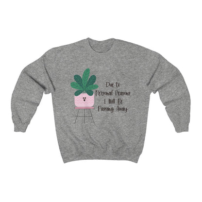For personal reasons I will be passing away. Why is this every houseplant I’ve ever owned?! If you’re like me and can’t keep a houseplant alive, and it’s not your fault, this crewneck sweatshirt is perfect for you! Stay cozy while contemplating why all your plants are dying in this comfy sweatshirt!