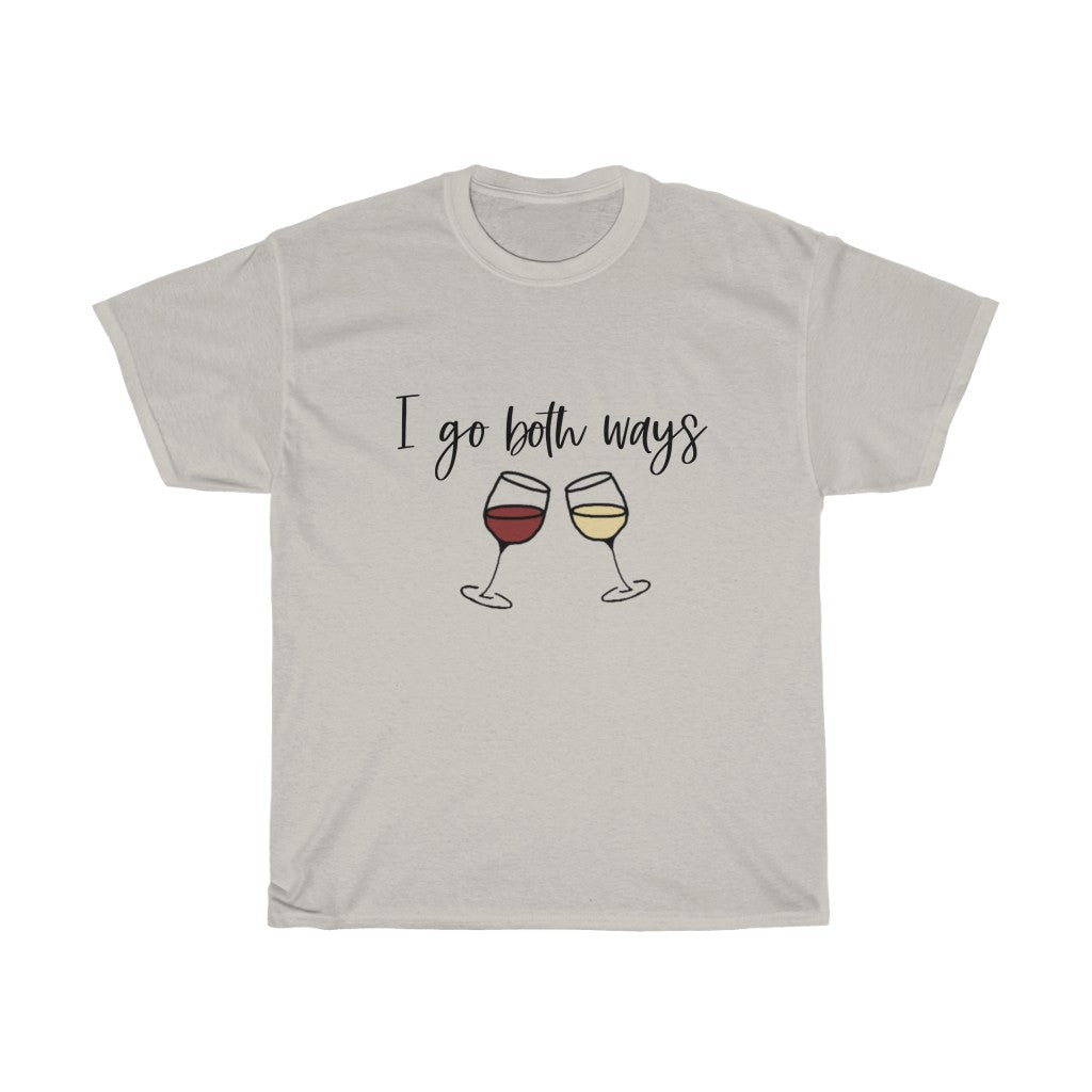 I go both ways! This funny cotton t-shirt is perfect for all you wine lovers out there. If you don't discriminate when it comes to white wine or red wine, this crew is for you.  Great for those days out at the vineyards, or just cozying up at home with your favorite glass of wine.