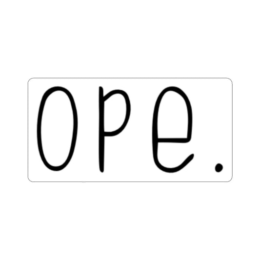 Ope.  Ope is a tiny exclamation of surprise, a word you would use if you, say, accidentally bumped into somebody. As in: "Ope, sorry!" This sticker can do the polite apologies so you don't have to! Perfect gift for that midwestern soul in your life! 
