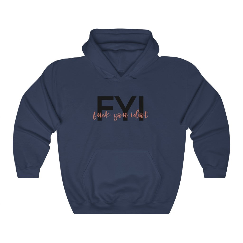 FYI, Fuck You Idiot! This funny hoodie sweatshirt is the perfect way to get your message across to your coworkers.  Subtly tell them how you really feel while keeping it cool in the office.