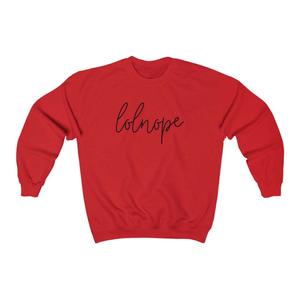 Ever have those days where you just say lolnope? This funny crewneck sweatshirt can say it so you don't have to! This sweatshirt makes a great gift for those who just can't in your life!