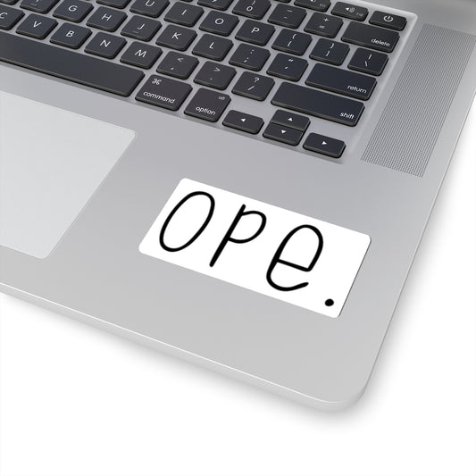 Ope. Ope is a tiny exclamation of surprise, a word you would use if you, say, accidentally bumped into somebody. As in: "Ope, sorry!" This sticker can do the polite apologies so you don't have to! Perfect gift for that midwestern soul in your life!
