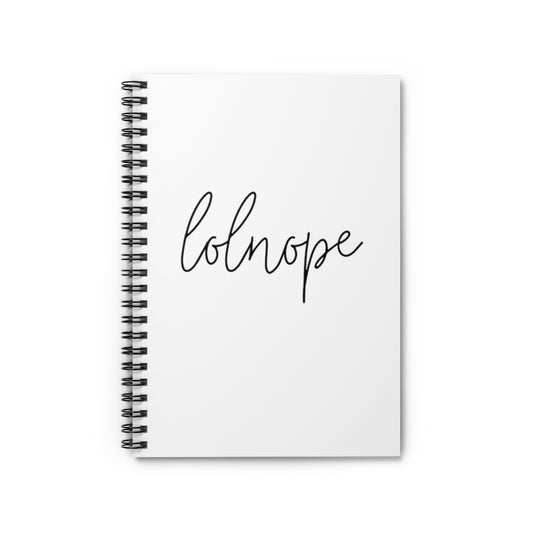 Ever have those days where you just say lolnope? This funny notebook can say it so you don't have to! This journal makes a great gift for those who just can't in your life! This journal has 118 ruled line single pages for you to fill up!