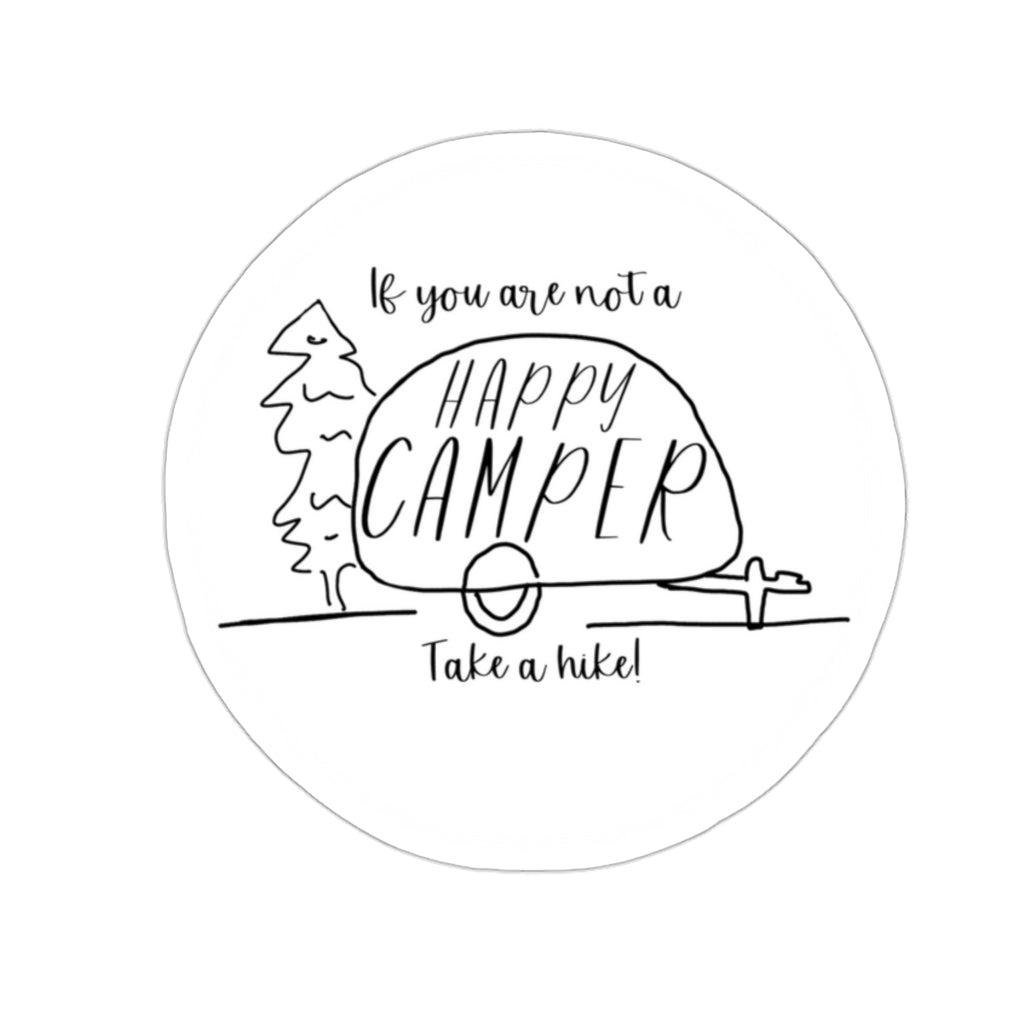 If you are not a HAPPY CAMPER, take a hike! This funny sticker is perfect for your camping and hiking adventures.  With this sticker on your waterbottle you can show off your sense of humor on your next camping trip.