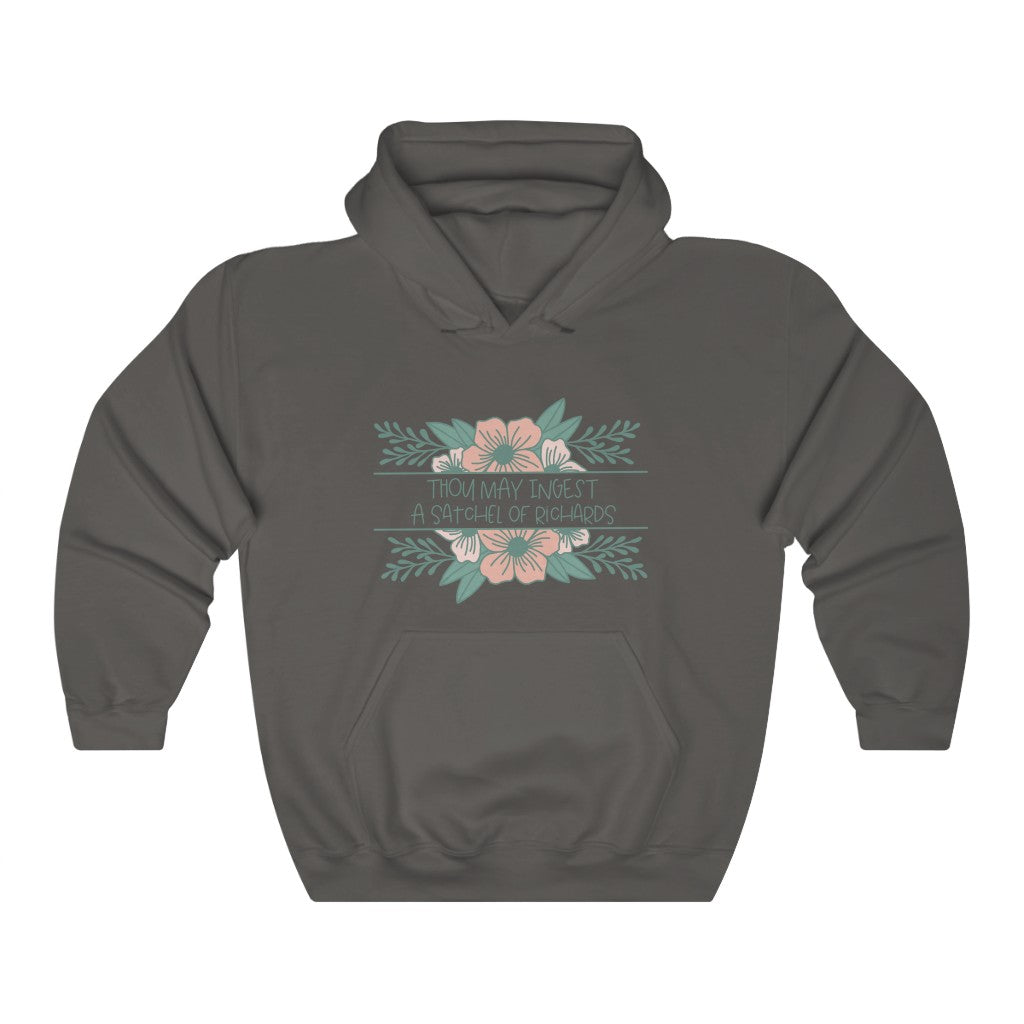 Thou may ingest a satchel of Richards. For those days when all you want to do is tell someone to eat a bag of d****, but need to be polite. This hoodie is a great way to get your point across in a not so vulgar manner. Stay classy and cozy at the same time in your new favorite hoodie! 