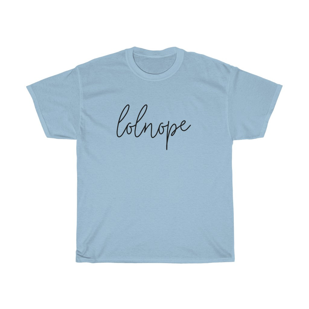 Ever have those days where you just say lolnope? This funny cotton t-shirt can say it so you don't have to! This t-shirt makes a great gift for those who just can't in your life!