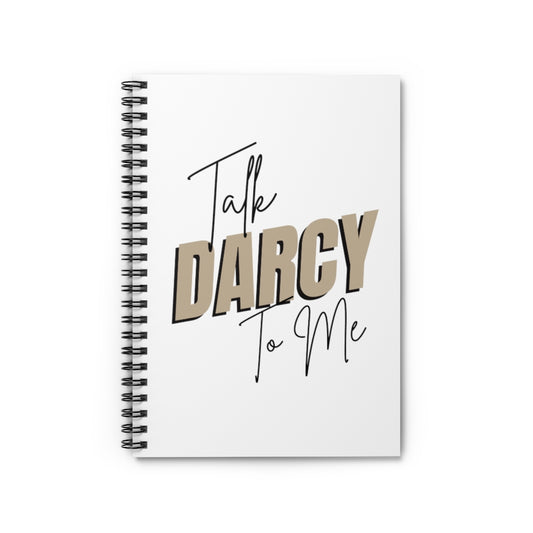 Talk Darcy To Me Spiral Notebook - Ruled Line - @thebookscript Exclusive!