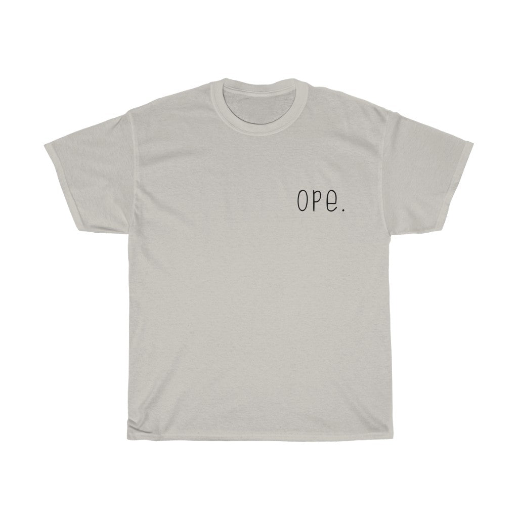 Ope.  Ope is a tiny exclamation of surprise, a word you would use if you, say, accidentally bumped into somebody. As in: "Ope, sorry!" This crewneck sweatshirt can do the polite apologies so you don't have to! Perfect gift for that midwestern soul in your life!
