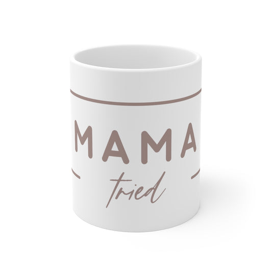 Mama Tried Mug 11oz - @oh_fourthelove Exclusive!