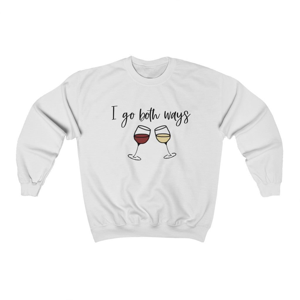 I go both ways! This funny crewneck sweatshirt is perfect for all you wine lovers out there. If you don't discriminate when it comes to white wine or red wine, this crew is for you.  Great for those chilly days out at the vineyards, or just cozying up at home with your favorite glass of wine.