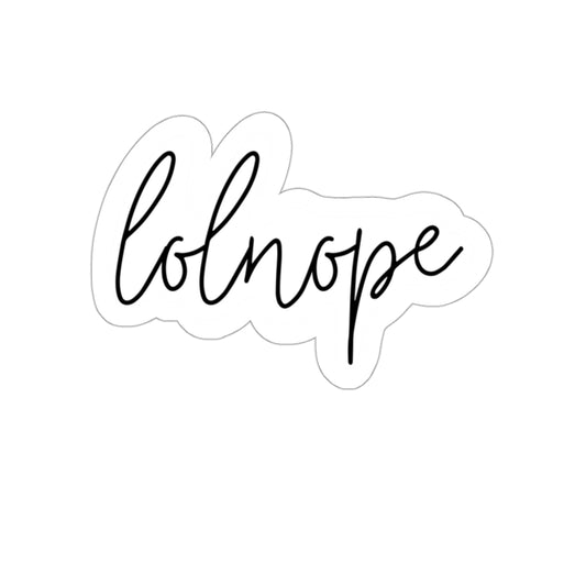 Ever have those days where you just say lolnope? This funny sticker can say it so you don't have to! This sticker makes a great gift for those who just can't in your life!