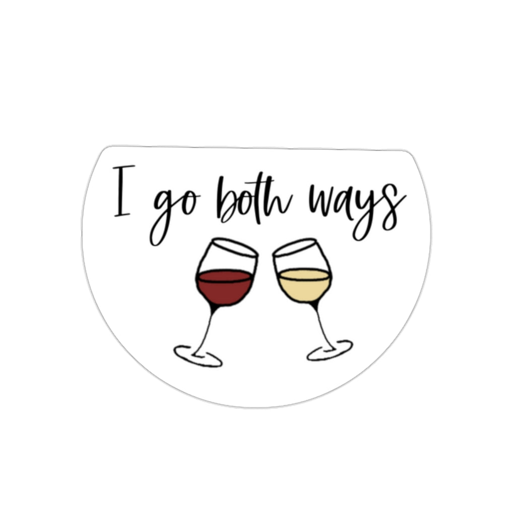 I go both ways! This funny sticker is perfect for all you wine lovers out there. If you don't discriminate when it comes to white wine or red wine, this sticker is for you.  Great for those days out at the vineyards, or just cozying up at home with your favorite glass of wine.