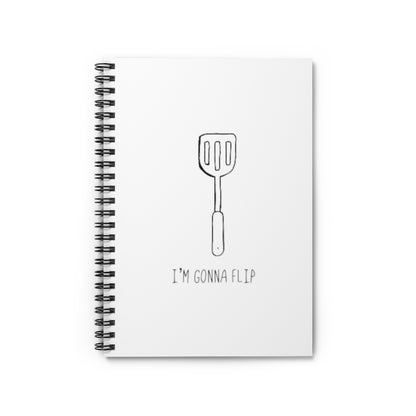 I'm Gonna Flip! This funny notebook says what every spatula and person is thinking... I'm gonna flip! This journal would make the perfect gift for that dad joke making friend, or just to show off your sense of humor while planning those summer barbeques! This journal has 118 ruled line single pages for you to fill up!