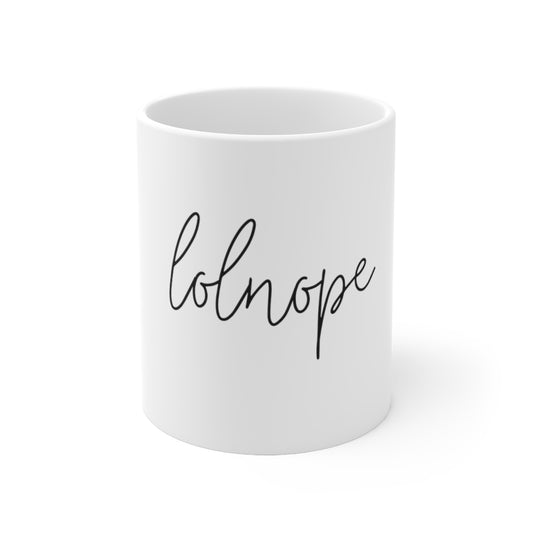 Ever have those days where you just say lolnope? This funny ceramic mug can say it so you don't have to! This mug makes a great gift for those who just can't in your life! This mug is 11 oz, lead and BPA free, and microwave and dishwasher safe!